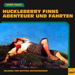 Huckleberry Finns Abenteuer und Fahrten, Mark Twain