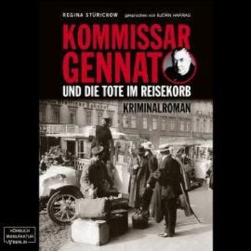 Kommissar Gennat und die Tote im Reisekorb - Gennat-Krimi, Band 2 (ungekürzt) audiobook, Regina Stürickow