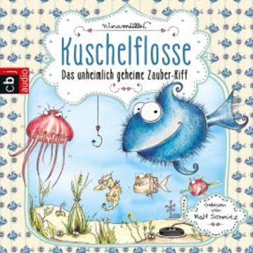 Kuschelflosse - Das unheimlich geheime Zauber-Riff audiobook, Nina Müller