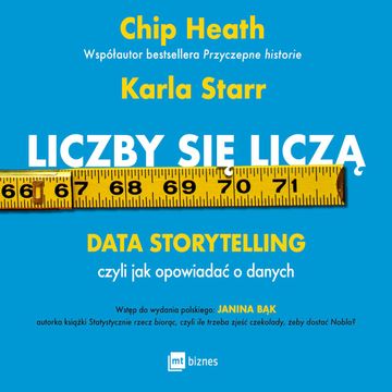 Liczby się liczą. Data storytelling, czyli jak opowiadać o danych audiobook, Chip Heath, Karla Starr