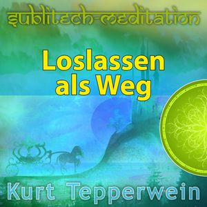 Loslassen als Weg - Sublitech-Meditation, N.N.