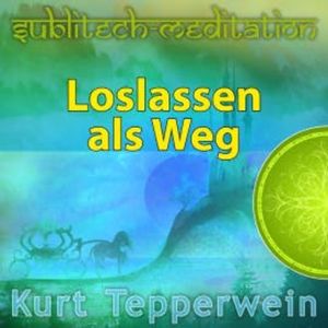 Loslassen als Weg - Sublitech-Meditation, N.N.