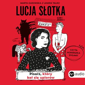 Lucja Słotka. Pisarz, który bał się upiorów, Leszek Talko, Marta Guzowska