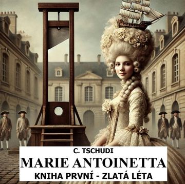 Marie Antoinetta - zlatá léta před revolucí audiobook, Clara Tschudi