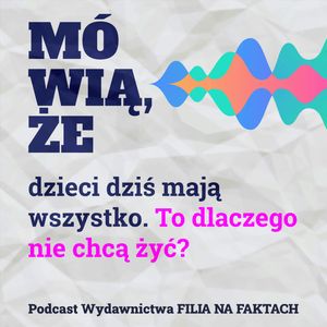 Mówią, że dzieci dziś mają wszystko. To dlaczego nie chcą żyć? Rozmowa z autorkami książek o depresji: Małgorzatą Gołotą oraz Małgorzatą Serafin., Wydawnictwo Filia na Faktach