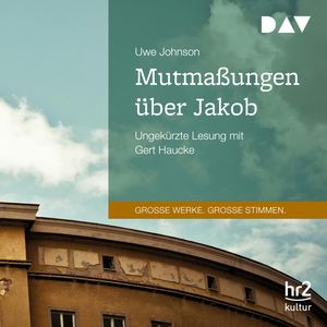 Mutmaßungen über Jakob (Große Werke. Große Stimmen), Uwe Johnson