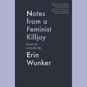 Notes from a Feminist Killjoy - Essays from Everyday Life - Essais Series, Book 2 (Unabridged), Erin Wunker