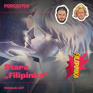 ODCINEK 127: Stara "Filipinka", Podcastex