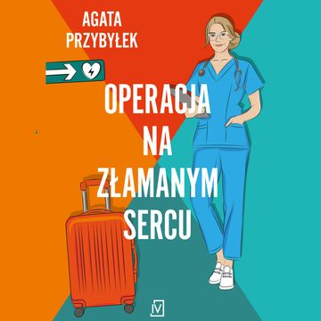 Operacja na złamanym sercu. Klinika Złamanych Serc. Tom 1 audiobook, Agata Przybyłek