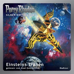 Perry Rhodan Silber Edition 139: Einsteins Tränen, Arndt Ellmer, Detlev G. Winter, Ernst Vlcek, H. G. Ewers, William Voltz
