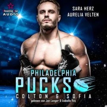 Philadelphia Pucks: Colton & Sofia - Philly Ice Hockey, Band 1 (ungekürzt) audiobook, Aurelia Velten, Sara Herz