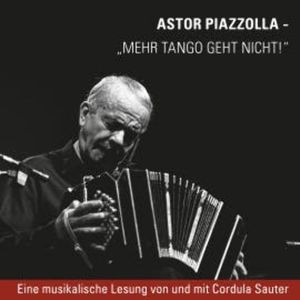 Piazzolla - Mehr Tango geht nicht, Cordula Sauter