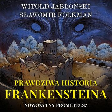 Prawdziwa historia Frankensteina. Nowożytny Prometeusz, Sławomir Folkman, Witold Jabłoński