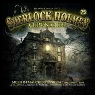 Sherlock Holmes Chronicles, Folge 75: Mord im Mädchenpensionat audiobook, James A. Brett
