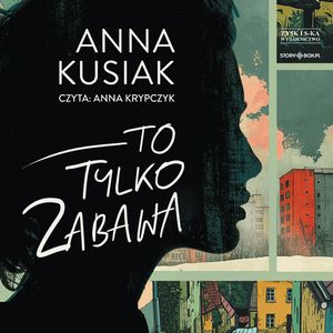 To tylko zabawa, Anna Kusiak