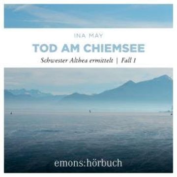 Tod am Chiemsee - Schwester Althea ermittelt, Fall 1 (Ungekürzt) audiobook, Ina May