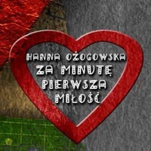 Za minutę pierwsza miłość, Hanna Ożogowska