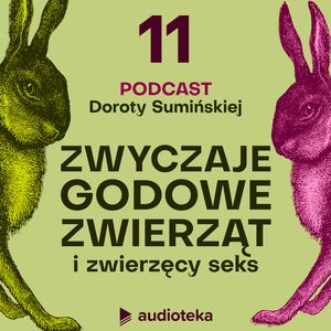 Zwyczaje godowe zwierząt i zwierzęcy seks. Odcinek 11, Dorota Sumińska
