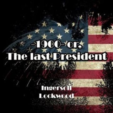 1900 or The Last President audiobook, Ingersoll Lockwood