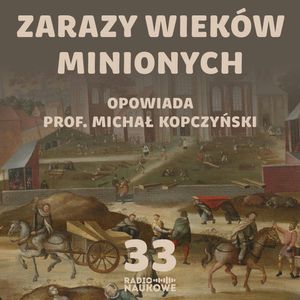 #33 Morowe powietrze, szarlatani i tłumne msze przebłagalne. O dawnych zarazach | prof. Michał Kopczyński, Karolina Głowacka