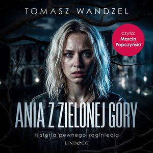 Okładka książki Ania z Zielonej Góry. Historia pewnego zaginięcia