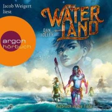 Aufbruch in die Tiefe - Waterland, Band 1 (Ungekürzte Lesung) audiobook, Dan Jolley