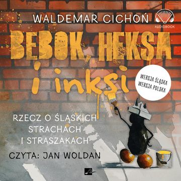 Bebok, heksa i inksi. Rzecz o śląskich strachach i straszakach. audiobook, Waldemar Cichoń
