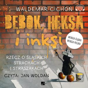 Bebok, heksa i inksi. Rzecz o śląskich strachach i straszakach., Waldemar Cichoń