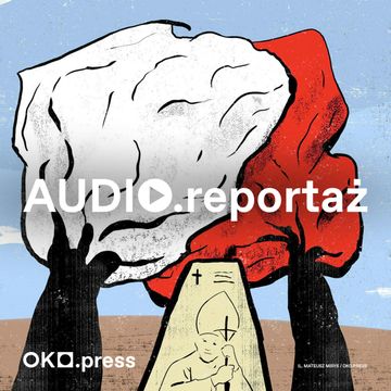 Dąb z in-vitro i dąb świnia. Rozmowy o wyborach pod dębami papieskimi w Lanckoronie audiobook, OKO.press