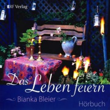 Das Leben feiern audiobook, Bianka Bleier