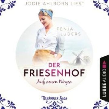 Der Friesenhof: Auf neuen Wegen - Die Teehändler Saga, Teil 1 (Ungekürzt) audiobook, Fenja Lüders