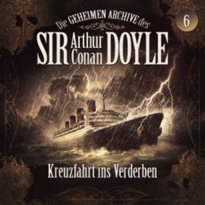 Die geheimen Archive des Sir Arthur Conan Doyle, Folge 6: Kreuzfahrt ins Verderben, Arthur Conan Doyle
