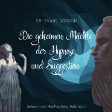 Die geheimen Mächte der Hypnose und der Suggestion audiobook, Dr. Evans Gordon