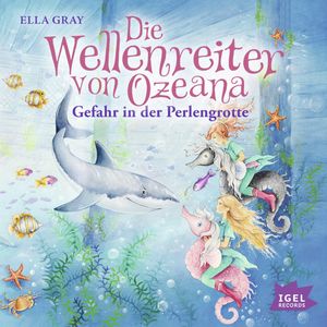 Die Wellenreiter von Ozeana. Gefahr in der Perlengrotte, Ella Gray