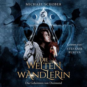 Die Weltenwandlerin - Das Geheimnis von Dreimond (ungekürzt), Michael Schober