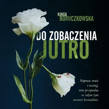 Do zobaczenia jutro audiobook, Kinga Boruczkowska