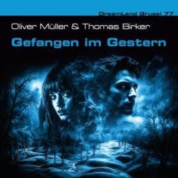Dreamland Grusel, Folge 77: Gefangen im Gestern (ungekürzt) audiobook, Oliver Müller, Thomas Birker