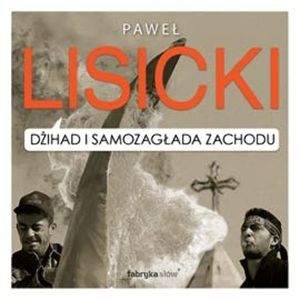 Dżihad i samozagłada Zachodu, Paweł Lisicki