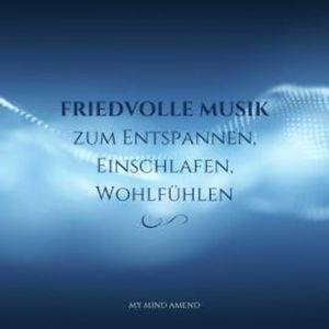 Friedvolle Musik zum Entspannen, Einschlafen, Wohlfühlen, Friedvolle Musik zum Entspannen