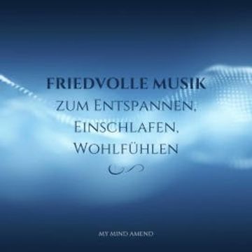 Friedvolle Musik zum Entspannen, Einschlafen, Wohlfühlen audiobook, Friedvolle Musik zum Entspannen