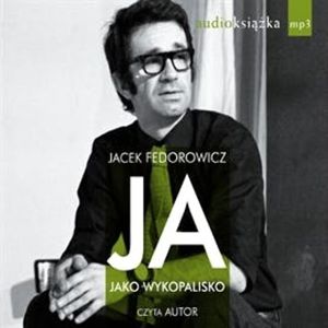 Ja, jako wykopalisko, Jacek Fedorowicz