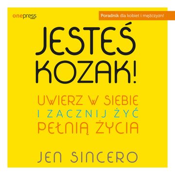 Jesteś kozak! Uwierz w siebie i zacznij żyć pełnią życia, Jen Sincero