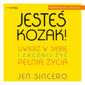 Jesteś kozak! Uwierz w siebie i zacznij żyć pełnią życia, Jen Sincero