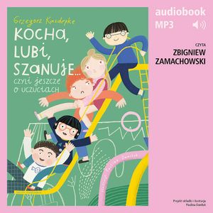 Kocha, lubi, szanuje, czyli jeszcze o uczuciach, Grzegorz Kasdepke