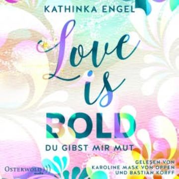 Love Is Bold – Du gibst mir Mut (Love-Is-Reihe 2) audiobook, Kathinka Engel