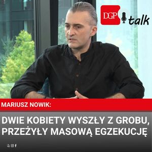 Mariusz Nowik: Dwie kobiety wyszły z grobu, przeżyły masową egzekucję, Dziennik Gazeta Prawna