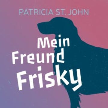 Mein Freund Frisky audiobook, Patricia St. John