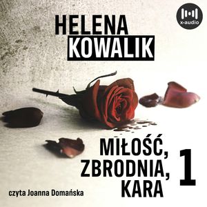Miłość, zbrodnia, kara. Część 1, Helena Kowalik