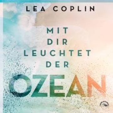 Mit Dir leuchtet der Ozean (Ungekürzt) audiobook, Lea Coplin