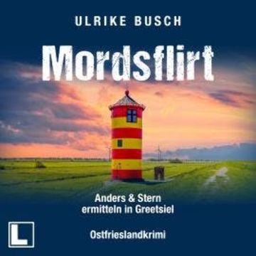 Mordsflirt - Anders und Stern ermitteln in Greetsiel, Band 2 (ungekürzt) audiobook, Ulrike Busch